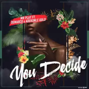 Mr Play - You Decide ft. Demarco X Adekunle Gold